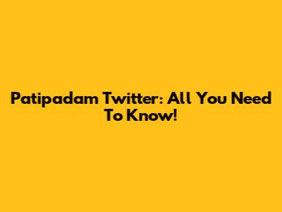 Patipadam Twitter: All You Need To Know!