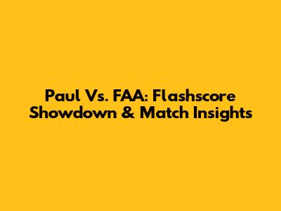 Paul Vs. FAA: Flashscore Showdown & Match Insights
