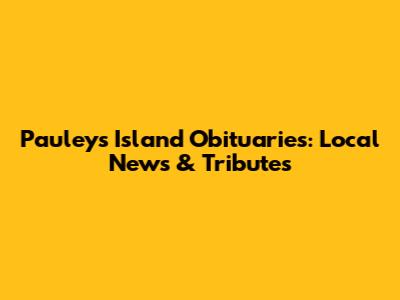 Pauley's Island Obituaries: Local News & Tributes