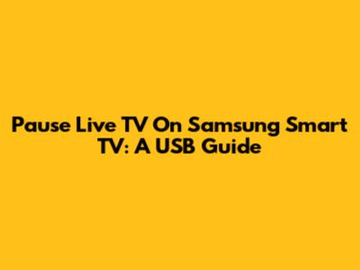 Pause Live TV On Samsung Smart TV: A USB Guide