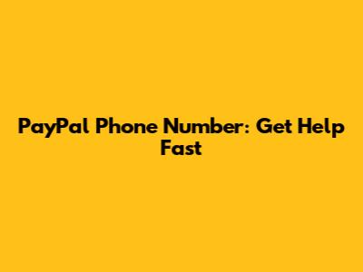 PayPal Phone Number: Get Help Fast