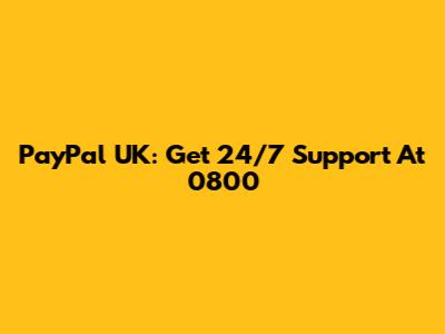 PayPal UK: Get 24/7 Support At 0800
