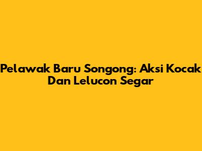 Pelawak Baru Songong: Aksi Kocak Dan Lelucon Segar