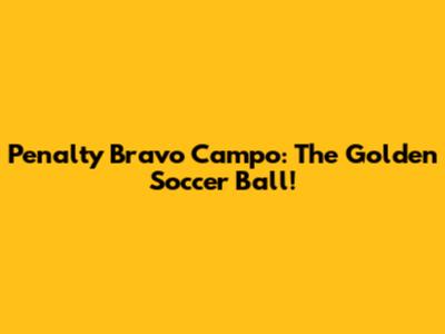 Penalty Bravo Campo: The Golden Soccer Ball!