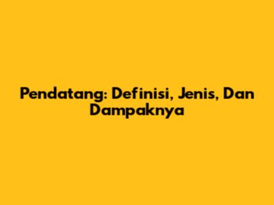 Pendatang: Definisi, Jenis, Dan Dampaknya