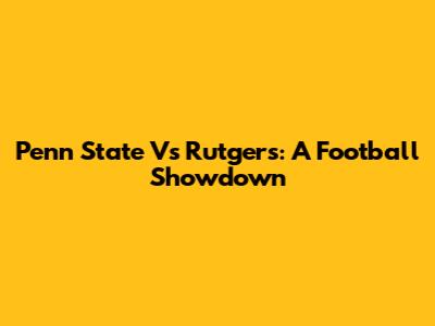 Penn State Vs Rutgers: A Football Showdown
