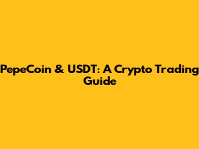 PepeCoin & USDT: A Crypto Trading Guide