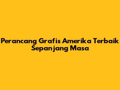 Perancang Grafis Amerika Terbaik Sepanjang Masa