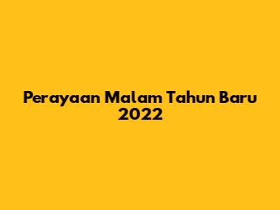 Perayaan Malam Tahun Baru 2022