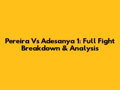Pereira Vs Adesanya 1: Full Fight Breakdown & Analysis