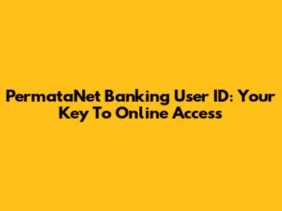 PermataNet Banking User ID: Your Key To Online Access