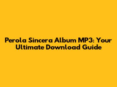 Perola Sincera Album MP3: Your Ultimate Download Guide