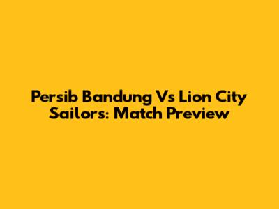 Persib Bandung Vs Lion City Sailors: Match Preview
