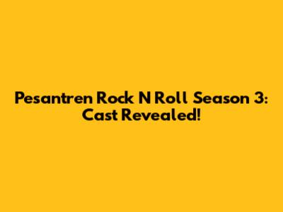 Pesantren Rock N Roll Season 3: Cast Revealed!
