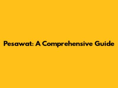 Pesawat: A Comprehensive Guide