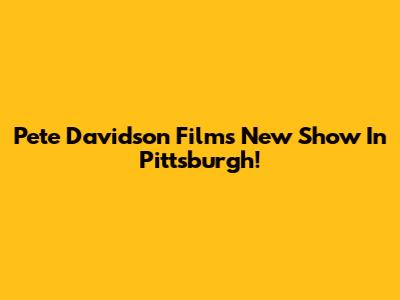 Pete Davidson Films New Show In Pittsburgh!