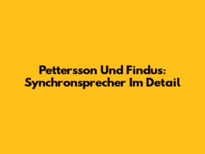 Pettersson Und Findus: Synchronsprecher Im Detail
