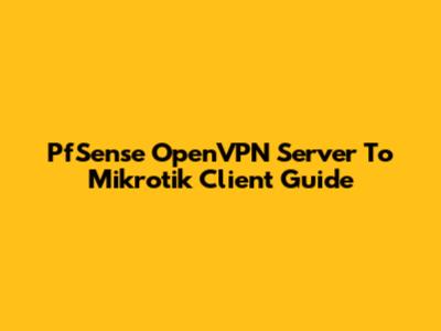 PfSense OpenVPN Server To Mikrotik Client Guide