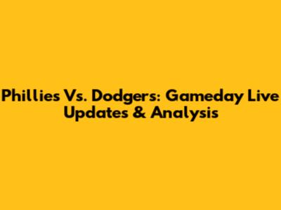 Phillies Vs. Dodgers: Gameday Live Updates & Analysis