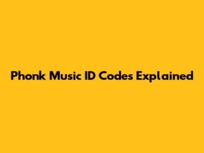 Phonk Music ID Codes Explained