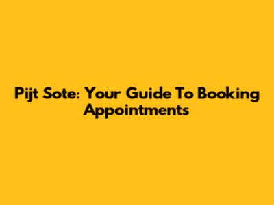 Pijt Sote: Your Guide To Booking Appointments