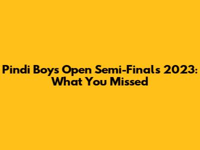 Pindi Boys Open Semi-Finals 2023: What You Missed