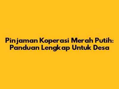 Pinjaman Koperasi Merah Putih: Panduan Lengkap Untuk Desa