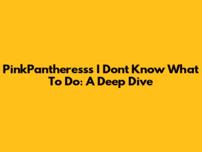 PinkPantheress's 'I Don't Know What To Do': A Deep Dive