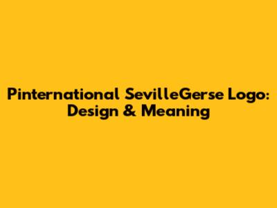 Pinternational SevilleGerse Logo: Design & Meaning