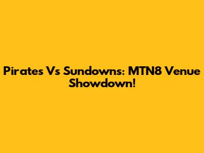 Pirates Vs Sundowns: MTN8 Venue Showdown!