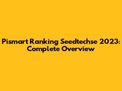Pismart Ranking Seedtechse 2023: Complete Overview