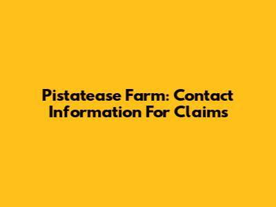 Pistatease Farm: Contact Information For Claims