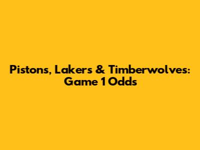 Pistons, Lakers & Timberwolves: Game 1 Odds