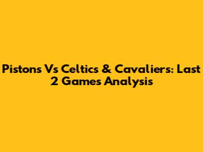 Pistons Vs Celtics & Cavaliers: Last 2 Games Analysis