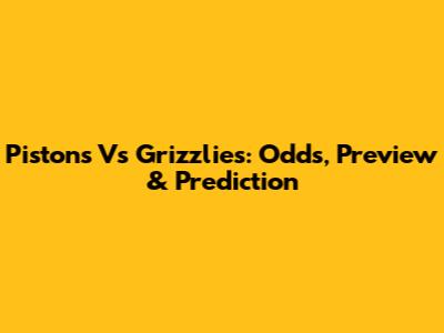 Pistons Vs Grizzlies: Odds, Preview & Prediction