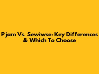 Pjam Vs. Sewiwse: Key Differences & Which To Choose