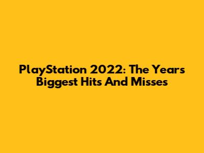 PlayStation 2022: The Year's Biggest Hits And Misses