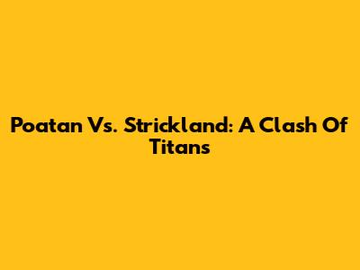 Poatan Vs. Strickland: A Clash Of Titans