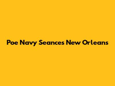 Poe Navy Seances New Orleans