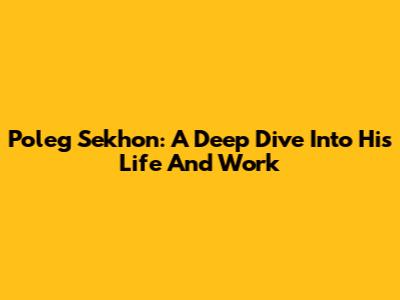 Poleg Sekhon: A Deep Dive Into His Life And Work