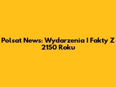 Polsat News: Wydarzenia I Fakty Z 2150 Roku