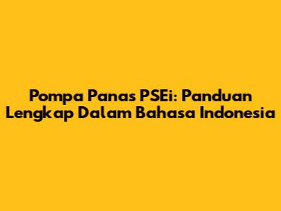 Pompa Panas PSEi: Panduan Lengkap Dalam Bahasa Indonesia