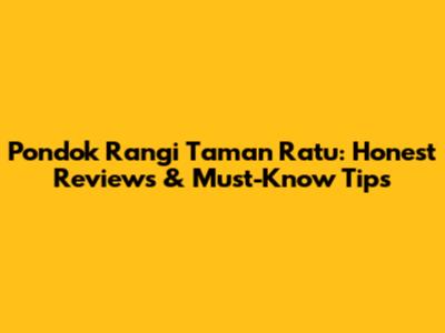 Pondok Rangi Taman Ratu: Honest Reviews & Must-Know Tips