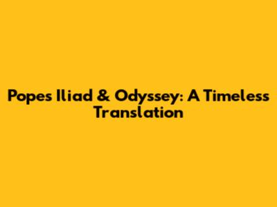 Pope's Iliad & Odyssey: A Timeless Translation