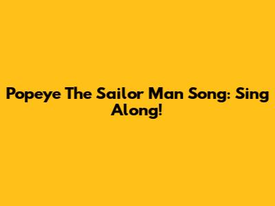 Popeye The Sailor Man Song: Sing Along!