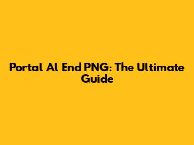 Portal Al End PNG: The Ultimate Guide