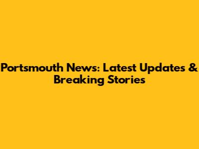 Portsmouth News: Latest Updates & Breaking Stories