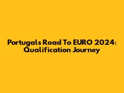 Portugal's Road To EURO 2024: Qualification Journey