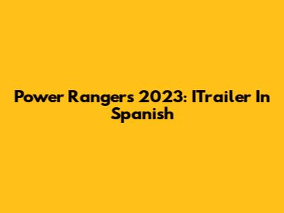 Power Rangers 2023: ITrailer In Spanish