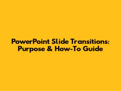 PowerPoint Slide Transitions: Purpose & How-To Guide
